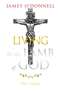 Living for the Lamb of God: The Sequel