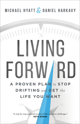 Living Forward - Hyatt, Michael, and Harkavy, Daniel