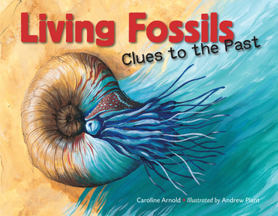 Living Fossils: Clues to the Past - Arnold, Caroline