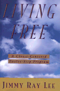 Living Free: A Christ-Centered Twelve Step Program