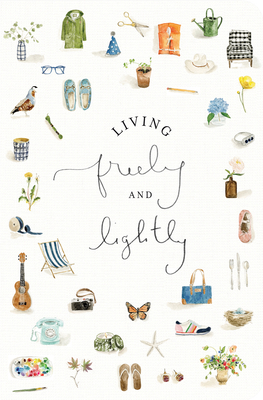 Living Freely and Lightly: A Guided Journal: Creative Practices to Explore Your Abundant Life with Jesus - Lex, Emily