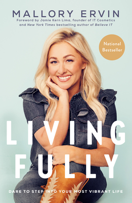 Living Fully: Dare to Step Into Your Most Vibrant Life - Ervin, Mallory, and Kern Lima, Jamie (Foreword by)