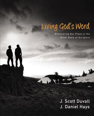 Living God's Word: Discovering Our Place in the Great Story of Scripture - Duvall, J. Scott, and Hays, J. Daniel