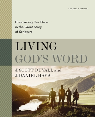 Living God's Word, Second Edition: Discovering Our Place in the Great Story of Scripture - Duvall, J Scott, and Hays, J Daniel