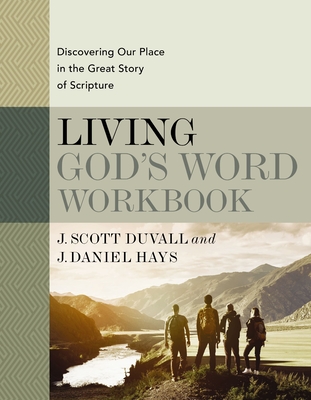 Living God's Word Workbook: Discovering Our Place in the Great Story of Scripture - Duvall, J Scott, and Hays, J Daniel