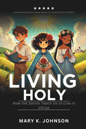 Living Holy: How the Saints Teach Us to Live in Christ