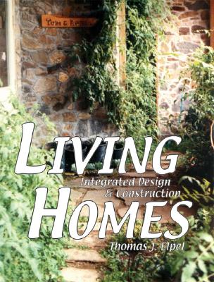 Living Homes: Integrated Design & Construction - Elpel, Thomas J