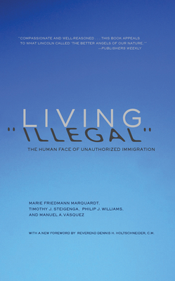 Living Illegal: The Human Face of Unauthorized Immigration - Vasquez, Manuel, and Marquardt, Marie Friedmann, and Steigenga, Timothy J