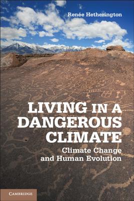 Living in a Dangerous Climate: Climate Change and Human Evolution - Hetherington, Rene