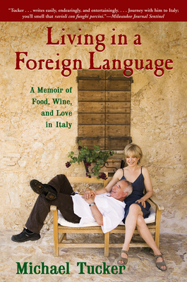 Living in a Foreign Language: A Memoir of Food, Wine, and Love in Italy - Tucker, Michael