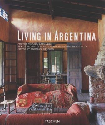 Living in Argentina - Taschen (Editor), and Labougle, Ricardo (Photographer), and Cardinale, Ana (Text by)