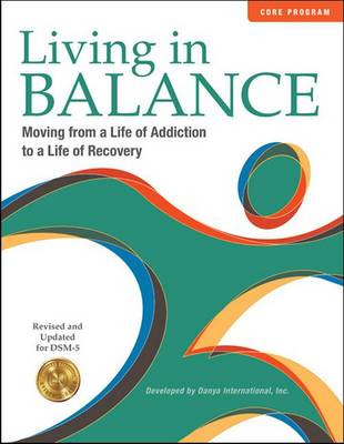 Living in Balance: Core Program: Moving from a Life of Addiction to a Life of Recovery, Revised and Updated for DSM-5 - Hoffman, Jeffrey A., and Landry, Mim J., and Caudill, Barry D.