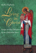 Living in Christ: Essays on the Christian Life by an Orthodox Nun