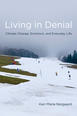 Living in Denial: Climate Change, Emotions, and Everyday Life - Norgaard, Kari Marie