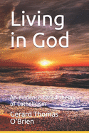 Living in God: An evidence based theory of Catholicism