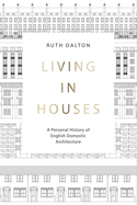 Living in Houses: A Personal History of English Domestic Architecture