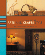 Living in the Arts & Crafts Style: A Home Decorating Workbook