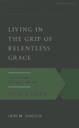 Living in the Grip of Relentless Grace: The Gospel in the Lives of Isaac & Jacob