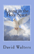Living in the Holy Spirit: You Have the Holy Spirit! Does the Holy Spirit Have You?