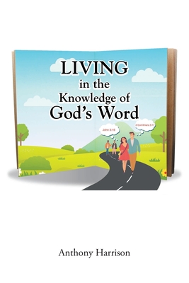 LIVING in the Knowledge of God's Word - Harrison, Anthony