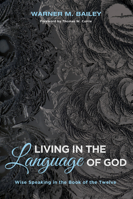 Living in the Language of God - Bailey, Warner M, and Currie, Thomas W (Foreword by)