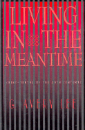 Living in the Meantime: Nine-Tenths of the Twentieth Century