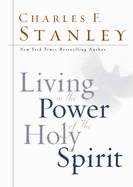 Living in the Power of the Holy Spirit: How God's Ongoing Work in Our Lives Unlocks Our Full Potential