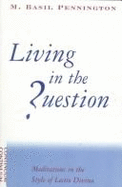 Living in the question : meditations in the style of Lectio Divina. - Pennington, M. Basil