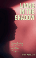 Living In the Shadow: The Narcissist and Their Weapons