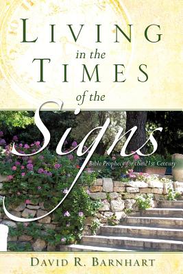 Living in the Times of the Signs - Barnhart, David R