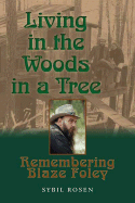 Living in the Woods in a Tree: Remembering Blaze Foley - Rosen, Sybil, and Hawke, Ethan (Foreword by)