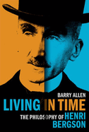 Living in Time: The Philosophy of Henri Bergson