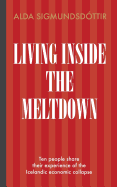 Living Inside the Meltdown: Ten People Share Their Experience of the Icelandic Economic Collapse - Sigmundsdottir, Alda