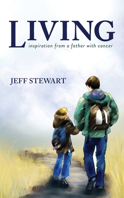 Living: Inspiration from a Father with Cancer - Stewart, Jeff, and Bodhaine, Daniel (Cover design by)