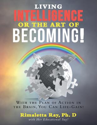 Living Intelligence Or The Art of Becoming! - Ray, Rimaletta, Dr.