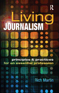 Living Journalism: Principles & Practices for an Essential Profession: Principles & Practices for an Essential Profession