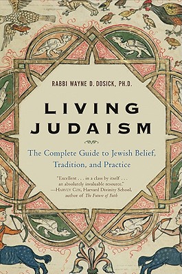 Living Judaism: The Complete Guide to Jewish Belief, Tradition, and Practice - Dosick, Wayne D
