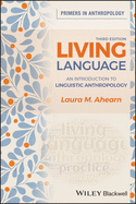 Living Language: An Introduction to Linguistic Anthropology