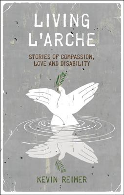 Living l'Arche: Stories of Compassion, Love, and Disability - Reimer, Kevin Scott