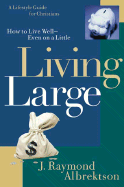 Living Large: How to Live Well--Even on a Little