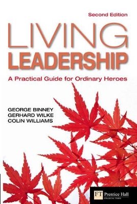 Living Leadership: A Practical Guide for Ordinary Heroes - Binney, George