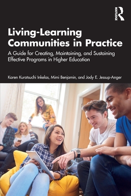 Living-Learning Communities in Practice: A Guide for Creating, Maintaining, and Sustaining Effective Programs in Higher Education - Kurotsuchi Inkelas, Karen, and Benjamin, Mimi, and Jessup-Anger, Jody E