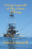 Living Legends of Big Game Fishing: The Men and their Stories