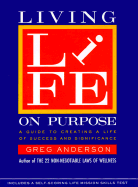 Living Life on Purpose: A Guide to Creating a Life of Success & Significance