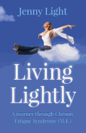 Living Lightly: A Journey Through Chronic Fatigue Syndrome (M.E.)