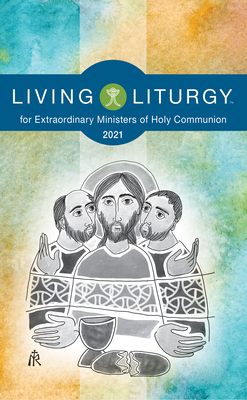 Living Liturgytm for Extraordinary Ministers of Holy Communion: Year B (2021) - Johnson, Orin E, and Rice, Katy Beedle, and Holyhead, Verna