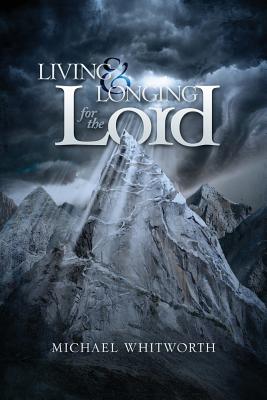 Living & Longing for the Lord: A Guide to 1-2 Thessalonians - Whitworth, Michael, and Edwards, Earl D (Preface by)