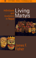 Living Martyrs: Individuals and Revolution in Nepal - Fisher, James F, and Acharya, Tanka Prasad, and Acharya, Rewanta Kumari