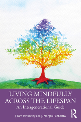 Living Mindfully Across the Lifespan: An Intergenerational Guide - Penberthy, J. Kim, and Penberthy, J. Morgan