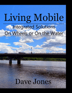 Living Mobile: Integrated Solutions On Wheels or On the Water